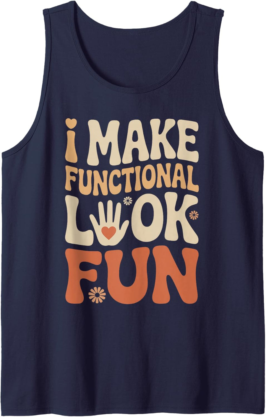 I Make Functional Look Fun OT Funny Occupational Therapy Sleeveless Tank Top - Navy Blue