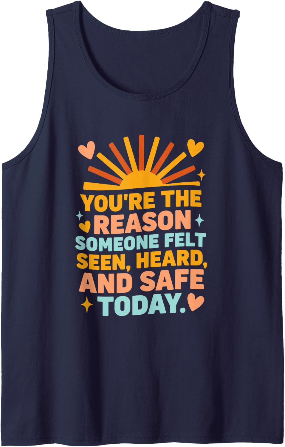 You're The Reason Someone Felt Seen Heard and Safe Today Sleeveless Tank Top - Navy Blue