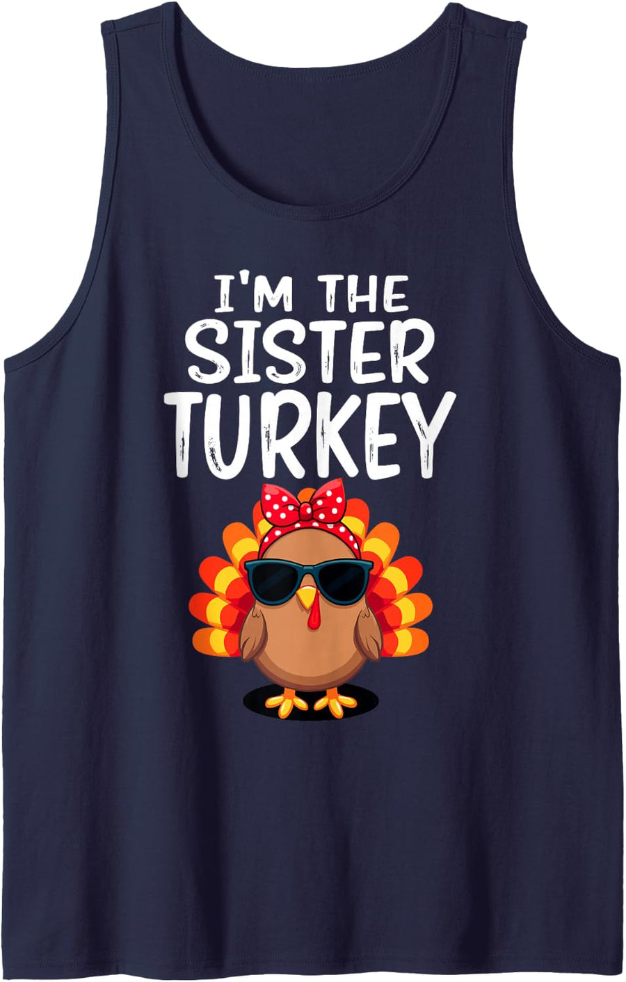 Thanksgiving I'm The Sister Turkey Funny Family Dinner Tee Sleeveless Tank Top - Navy Blue