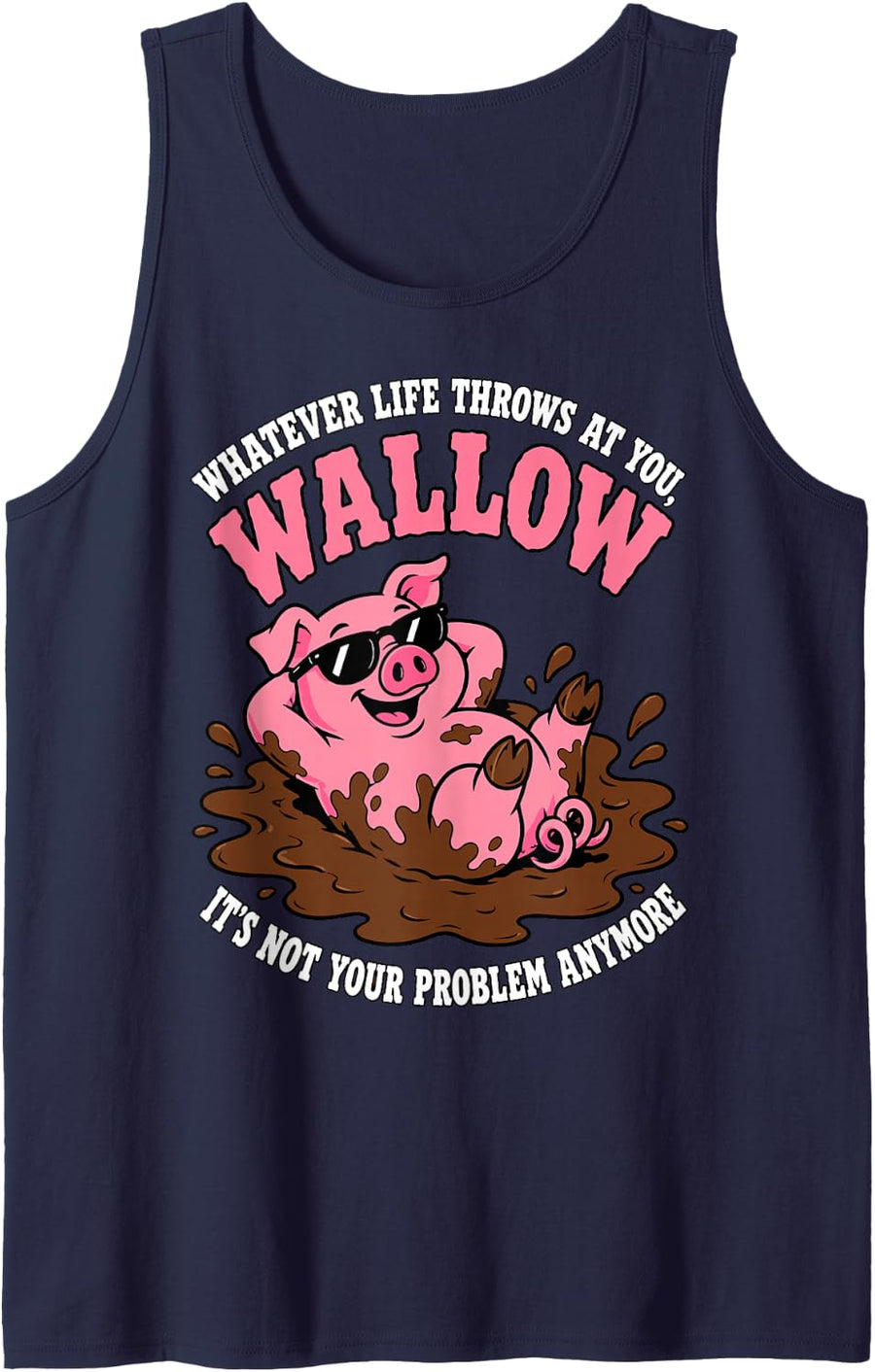 Whatever Life Throws Wallow Funny Pig Humor Sarcastic Sleeveless Tank Top - Navy Blue