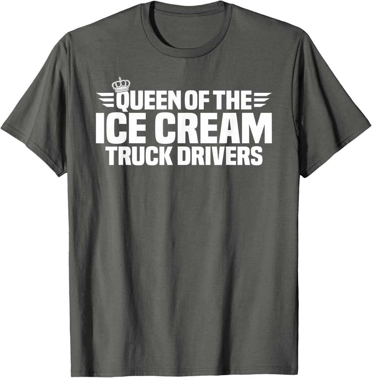 Queen of the Ice Cream Truck Drivers T-Shirt - Asphalt Grey