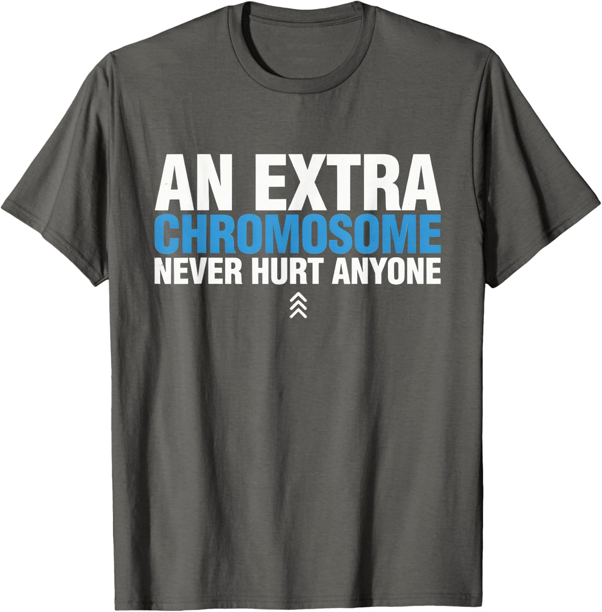 an Extra Chromosome Never Hurt Anyone - Down Syndrome T-Shirt - Asphalt Grey