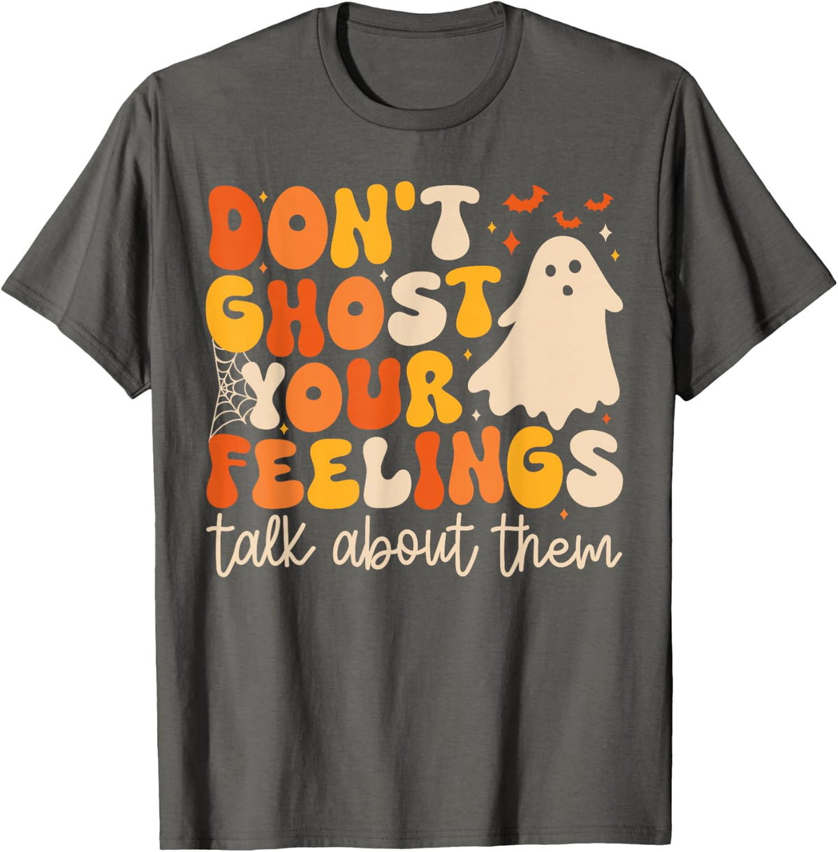 Don't Ghost Your Feelings Talk About Them Halloween T-Shirt - Asphalt Grey