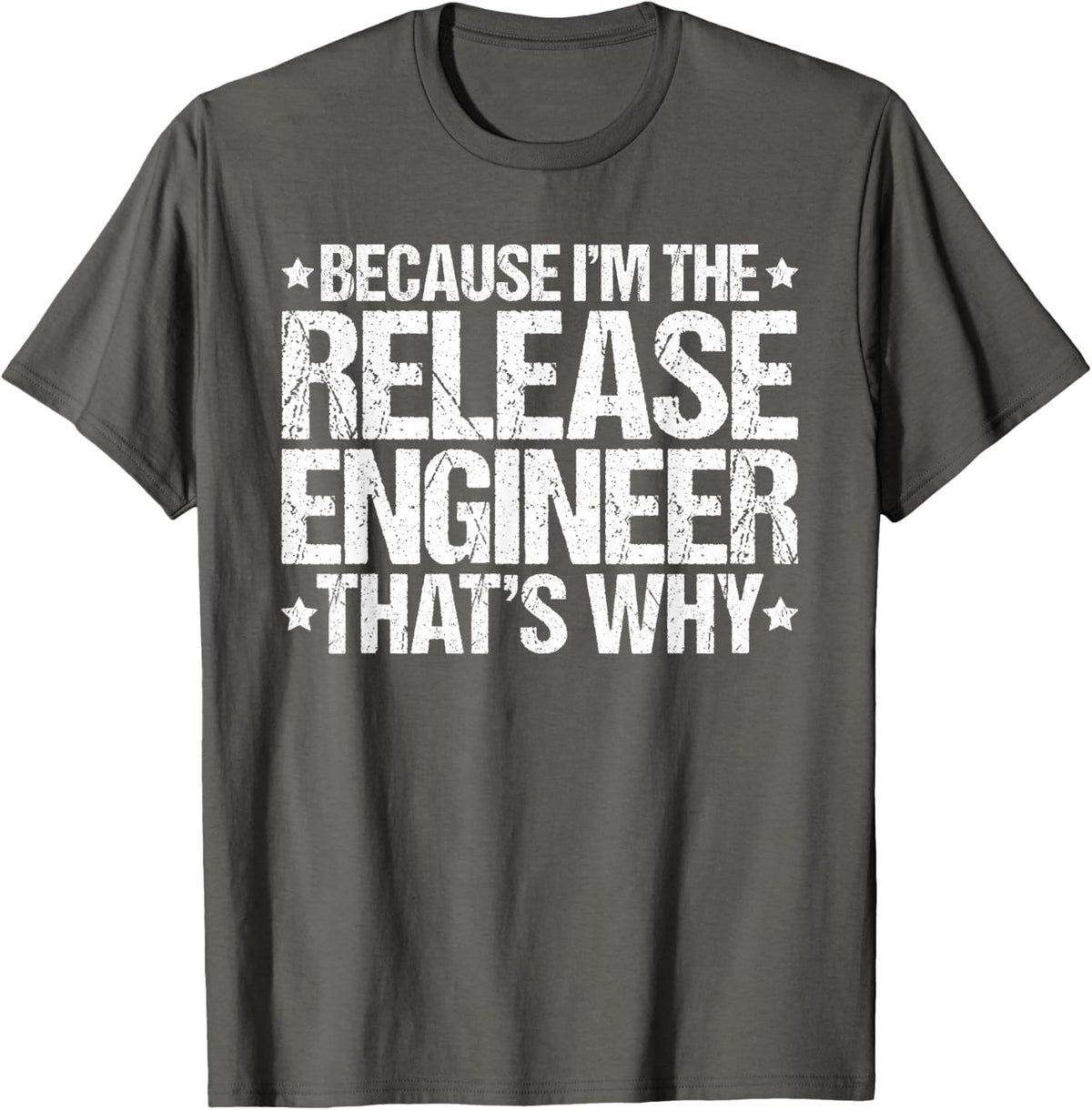 Because I'm the Release Engineer That's Why T-Shirt - Asphalt Grey