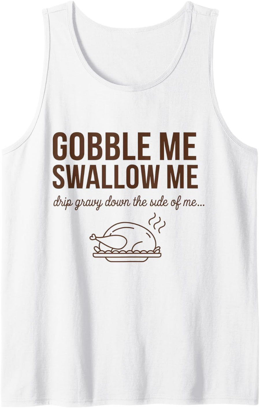 Funny Thanksgiving Gobble Me Swallow Me Sleeveless Tank Top - White