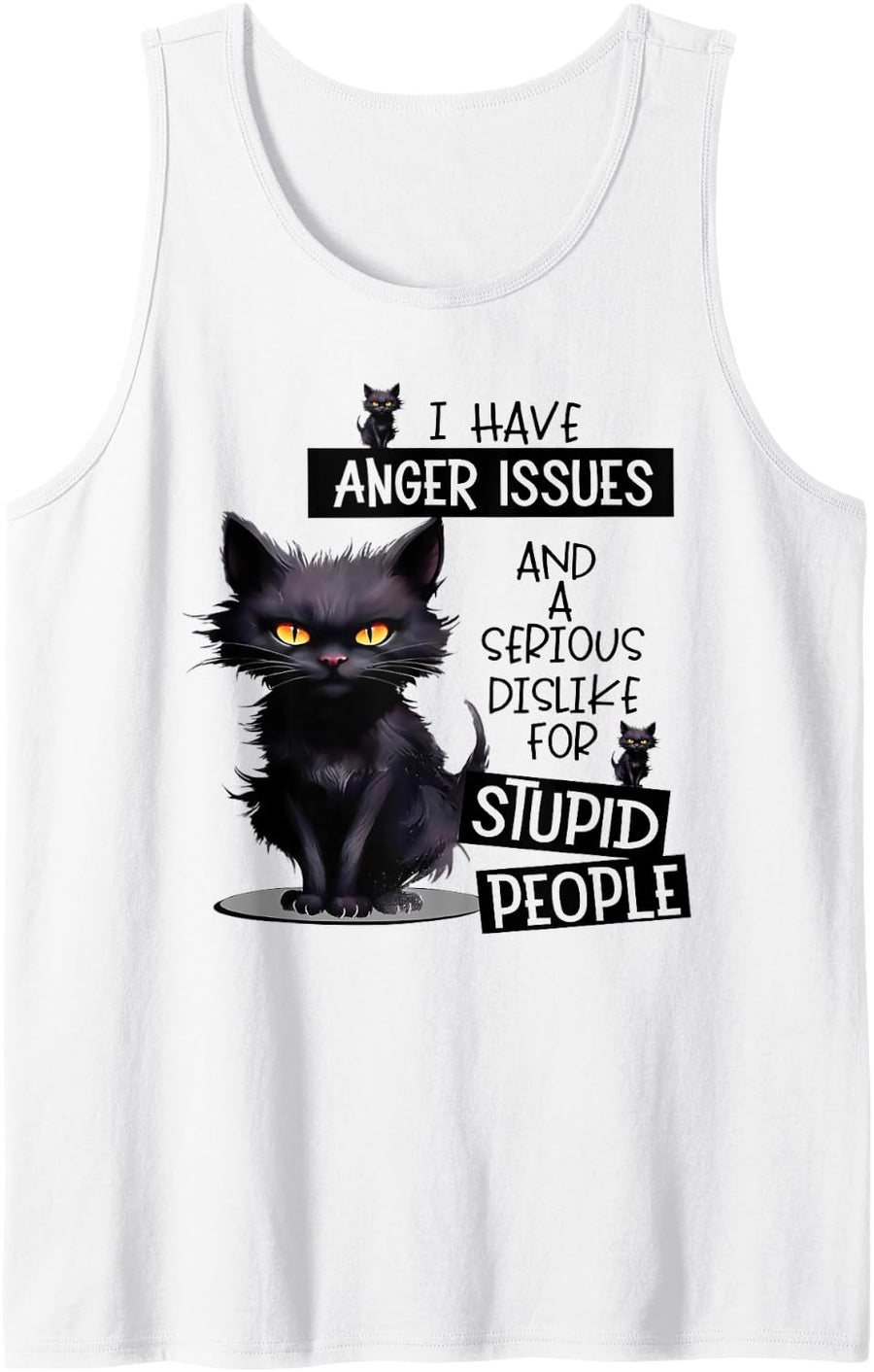 Cat I Have Anger Issues and A Serious Dislike for Stupid Sleeveless Tank Top - White