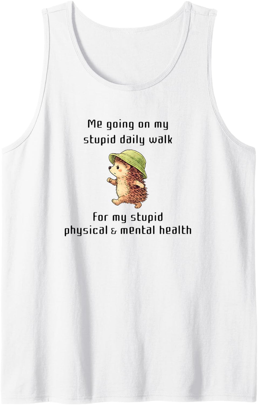 Hedgehog: Me Going on My Stupid Walk for My Stupid Health Tank Top - White