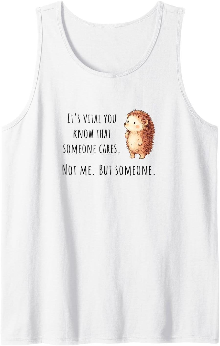 Cute Hedgehog: It's Vital You Know that Someone Cares Tank Top - White