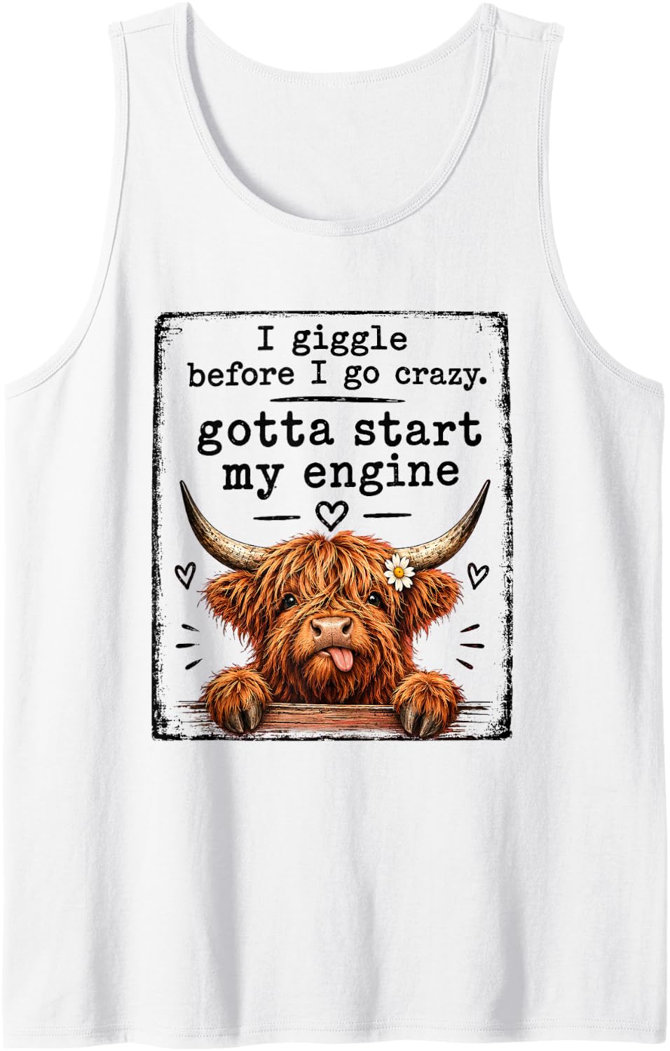 I Giggle Before Go Crazy Gotta Start My Engine Highland Cow Sleeveless Tank Top - White