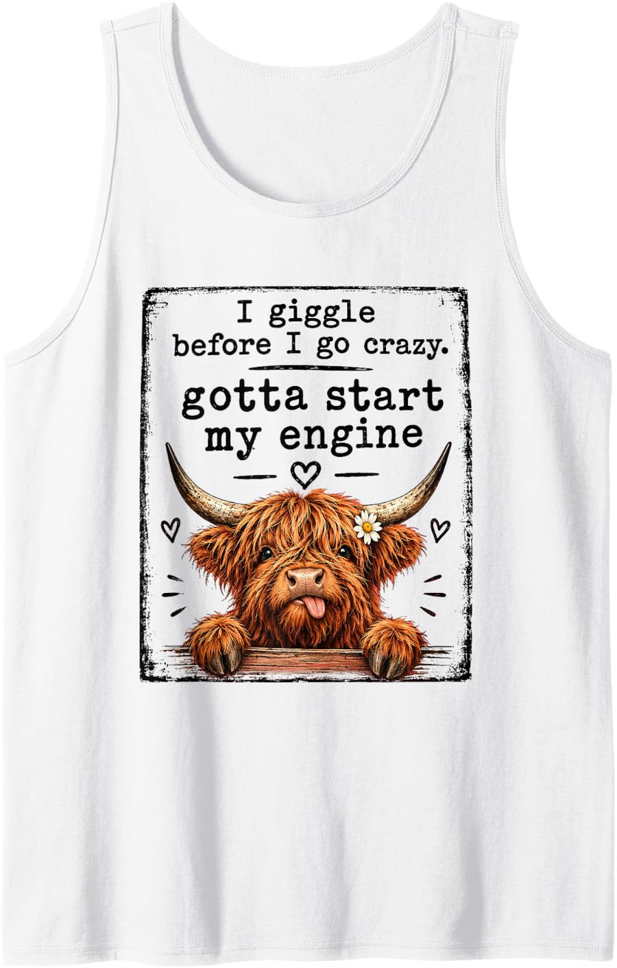 I Giggle Before Go Crazy Gotta Start My Engine Highland Cow Sleeveless Tank Top - White