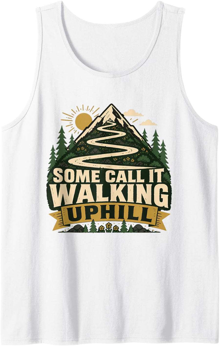 Some Call IT Walking Uphill Hiking Hiker Tank Top - White