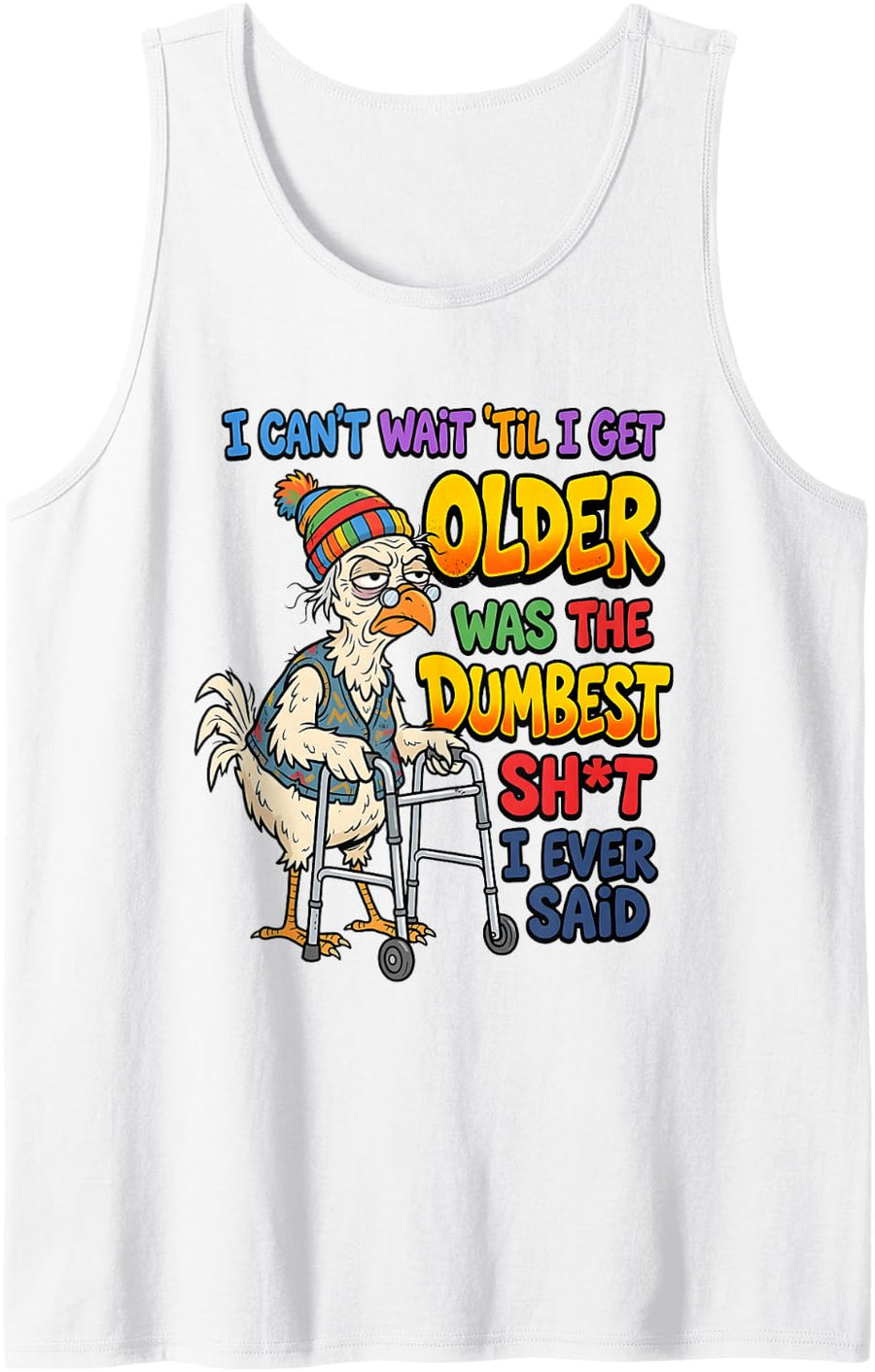 I Can't Wait Til I Get Older was The Dumbest Shet I Ever Sleeveless Tank Top - White