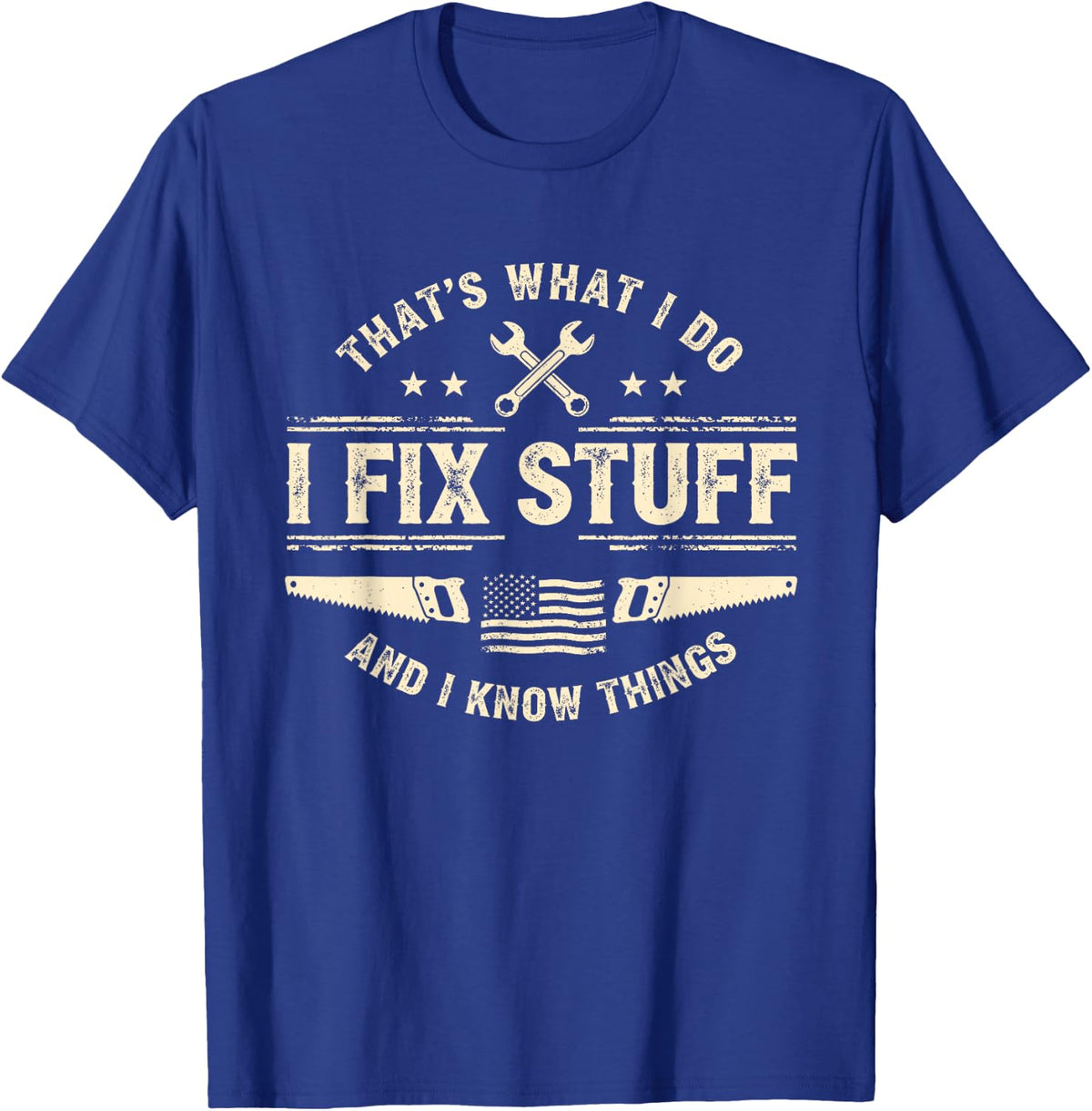 That's What I Do Fix Stuff and Know Things Fathers Day Dad T-Shirt - Royal Blue