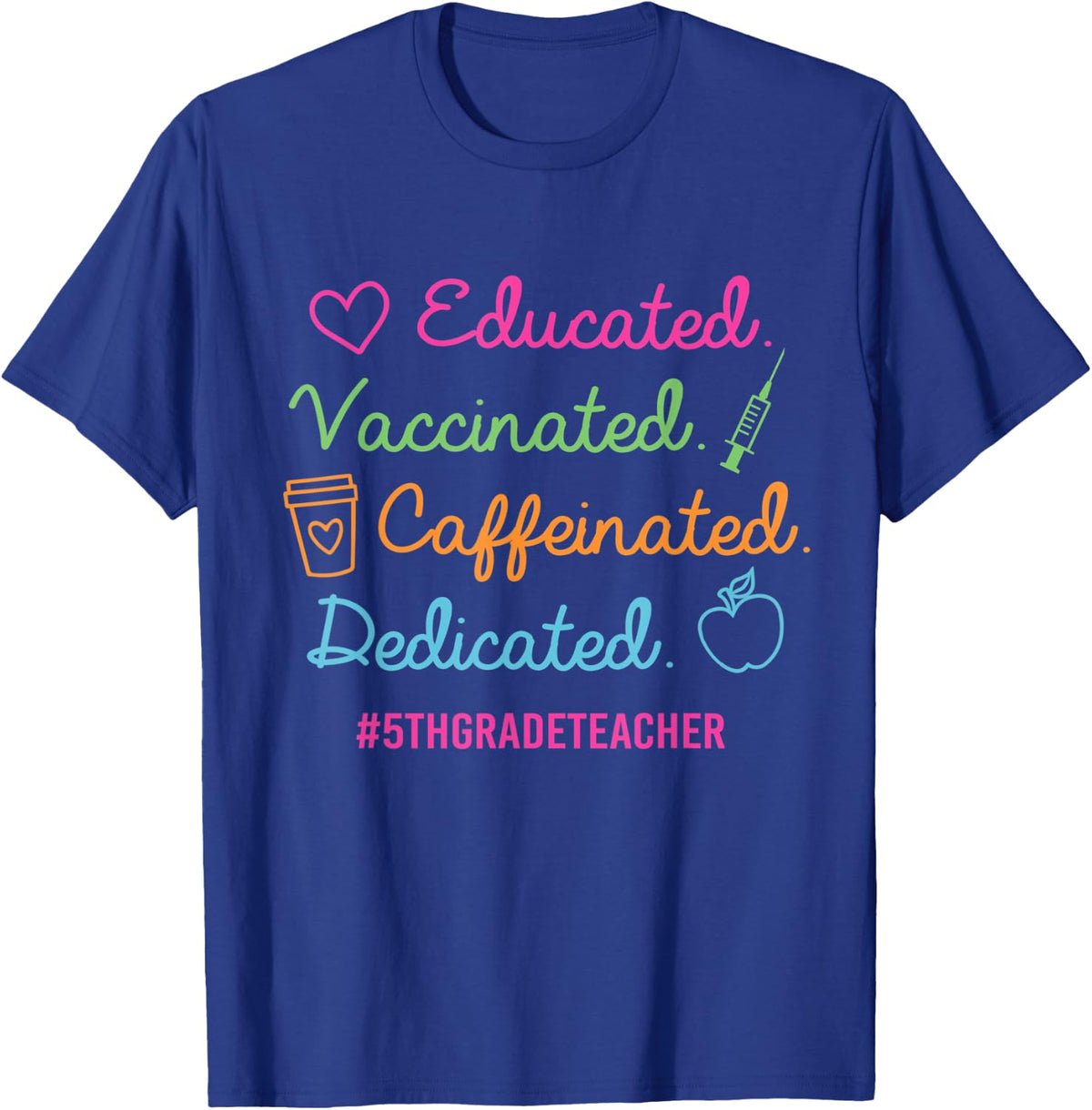 Educated Vaccinated Caffeinated Dedicated 5th Grade Teacher T-Shirt for Men Women - Royal Blue
