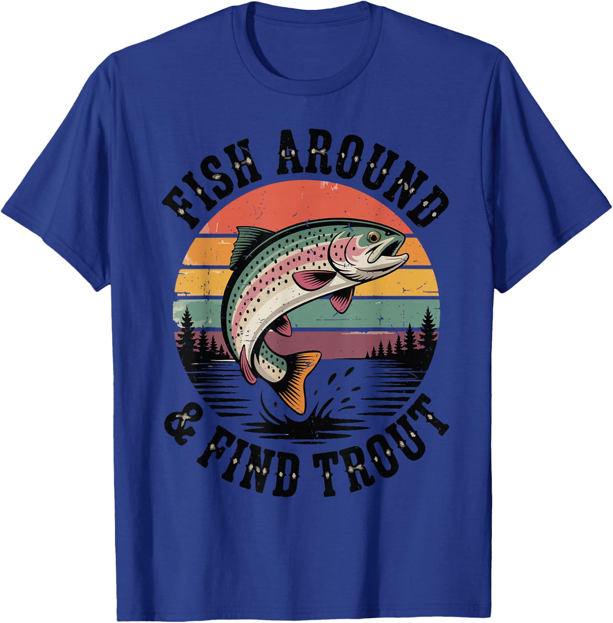 Fish Around and Find Rainbow Trout Fish Graphics Funny Fishing Tee T-Shirt for Men - Royal Blue