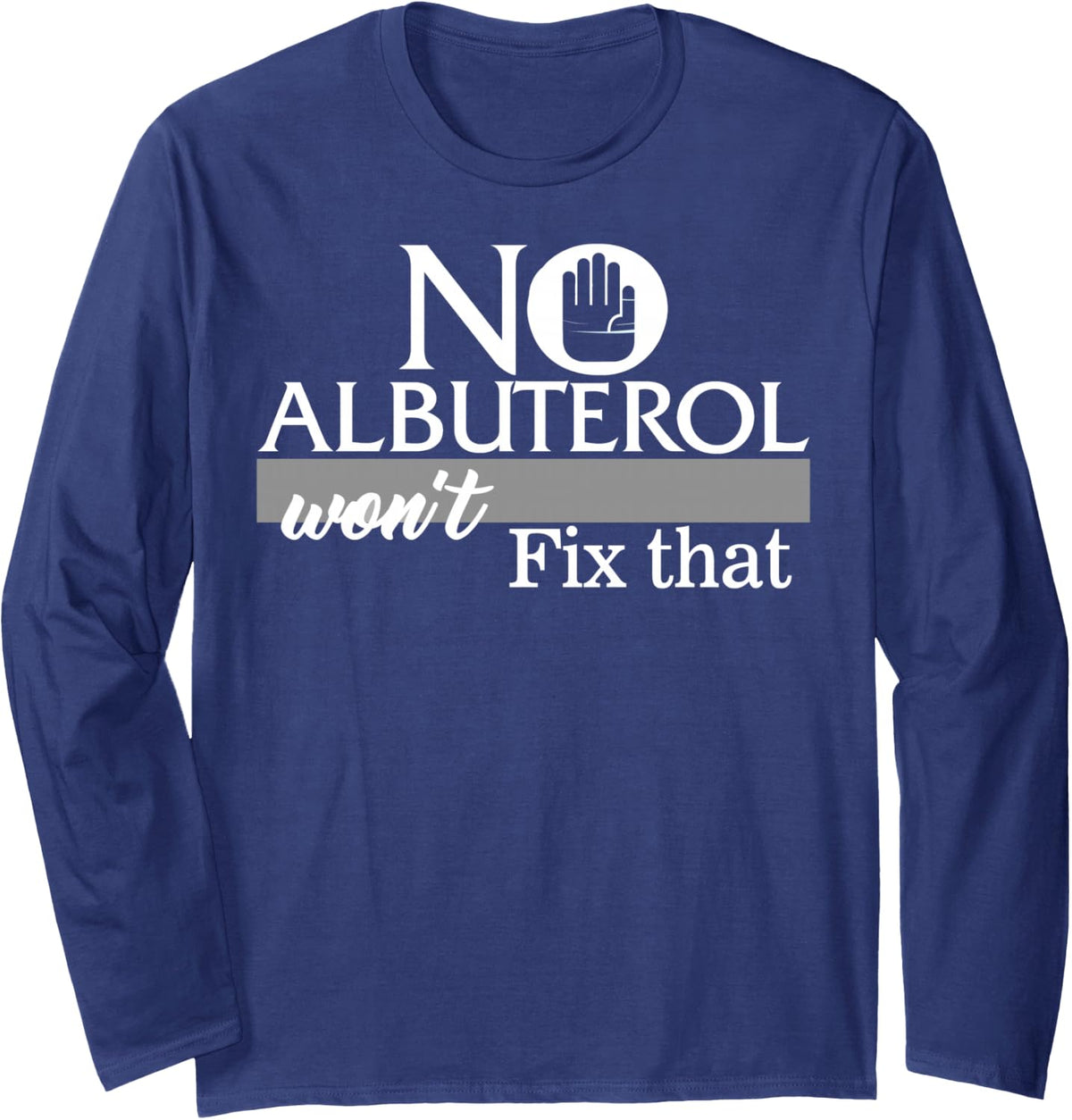 Respiratory Therapist No Albuterol Won't Fix that Lung Docto Long Sleeve T-Shirt - Adult Unisex Navy Blue