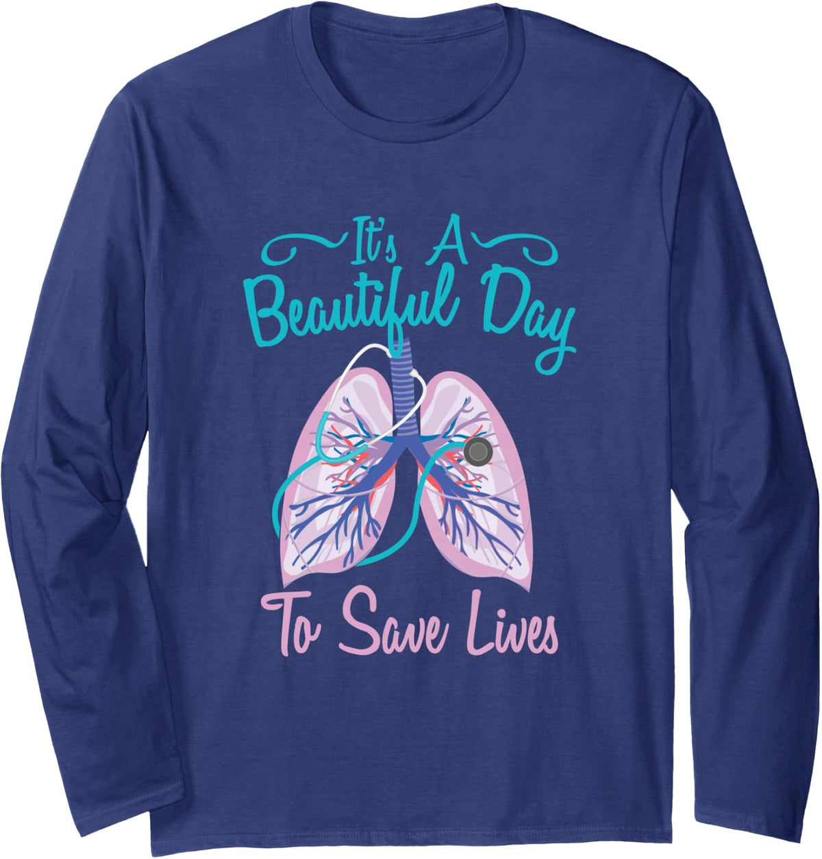Respiratory Therapy - Beautiful Day To Save Lives Long Sleeve T-Shirt - Adult Unisex Navy Blue