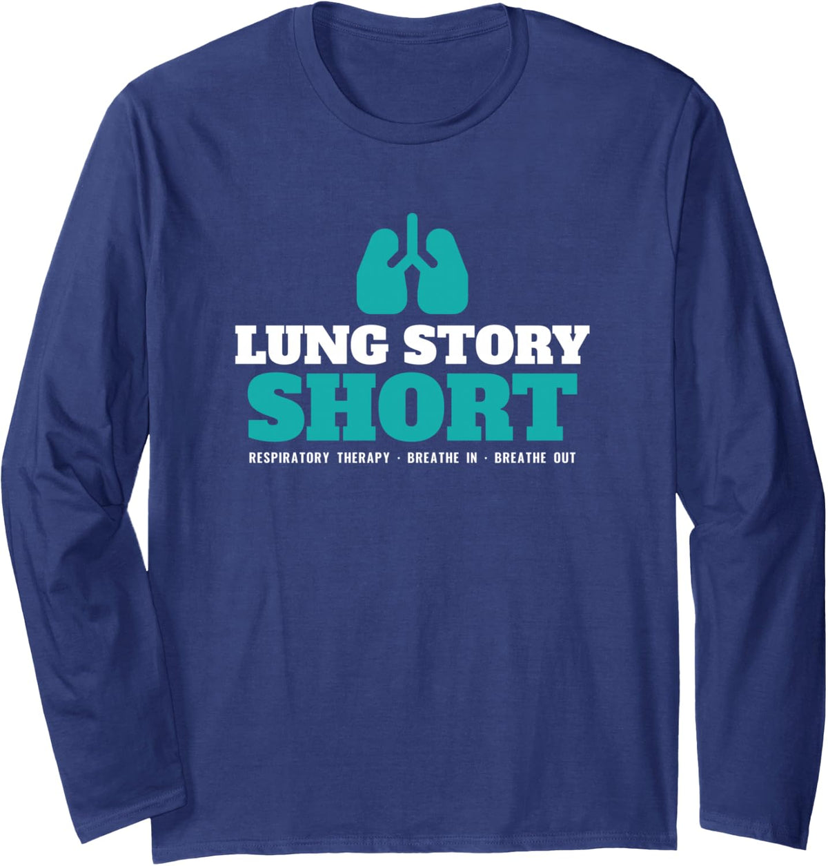 Lung Story Short Respiratory Therapist Anatomy Pun Nurse Long Sleeve T-Shirt - Adult Unisex Navy Blue
