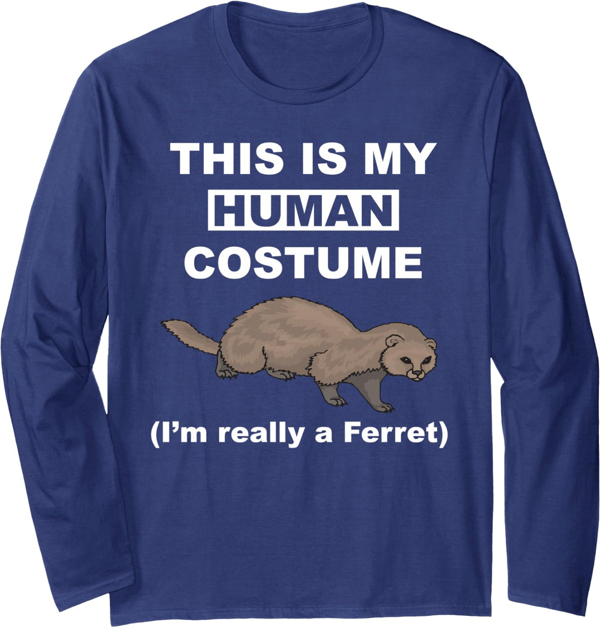 Funny This is My Human Costume I'm Really a Ferret Cosplay Long Sleeve T-Shirt - Adult Unisex Navy Blue