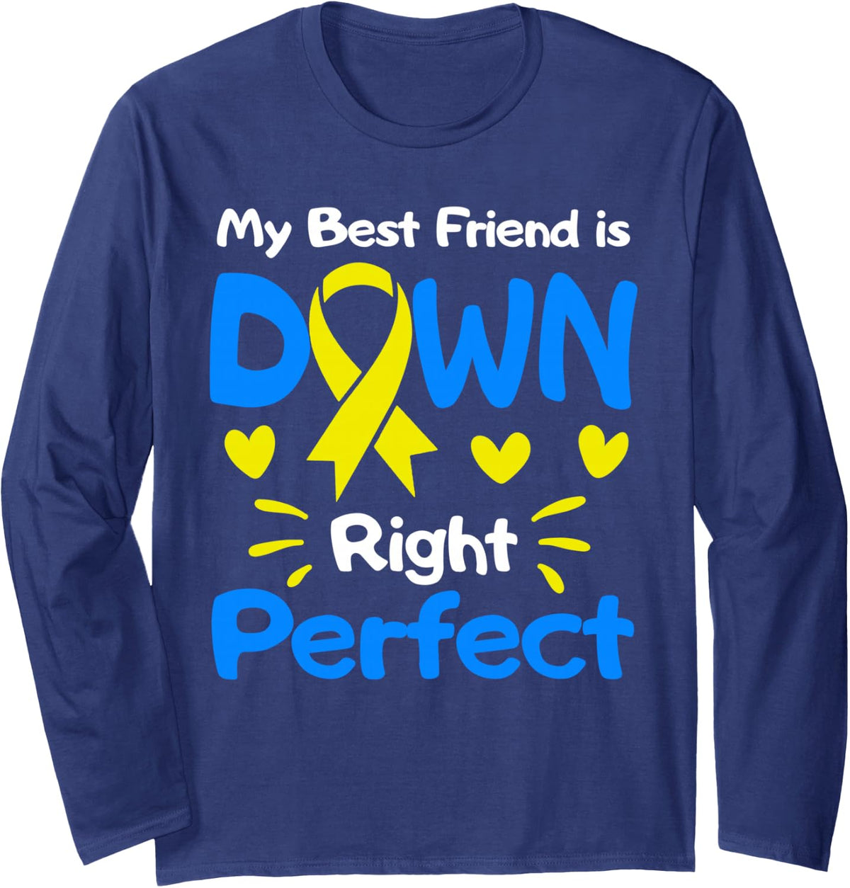 My Best Friend is Down Right Perfect Down Syndrome Awareness Long Sleeve T-Shirt - Adult Unisex Navy Blue