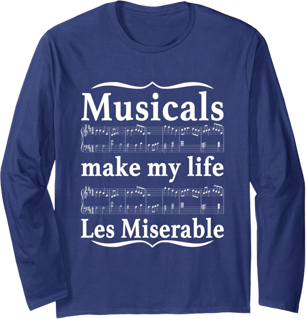 Musicals Make My Life Les Miserable Funny Apparel Long Sleeve T-Shirt - Adult Unisex Navy Blue