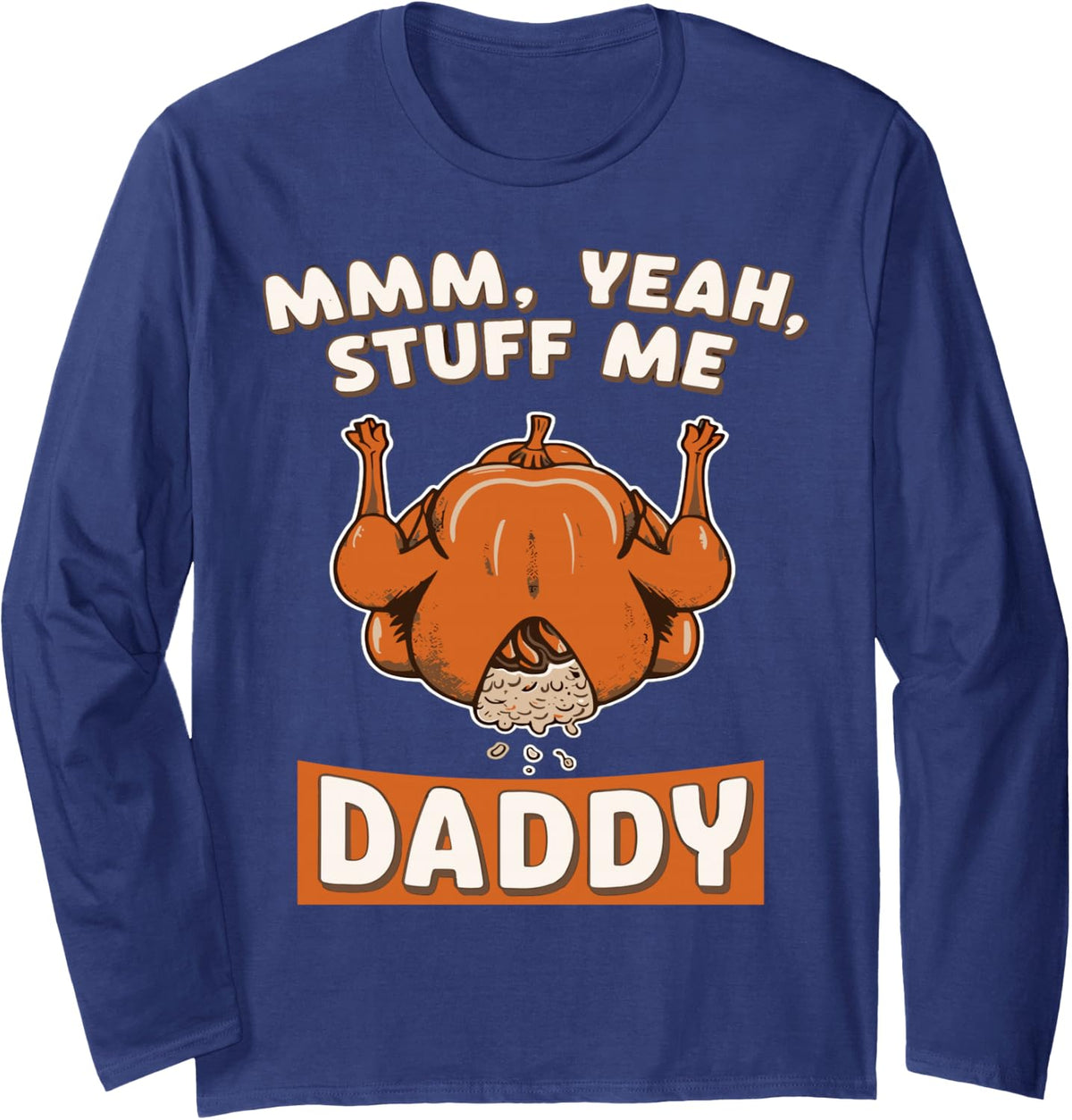Funny Thanksgiving Turkey Stuffing Adult Humor Graphic Long Sleeve T-Shirt - Adult Unisex Navy Blue