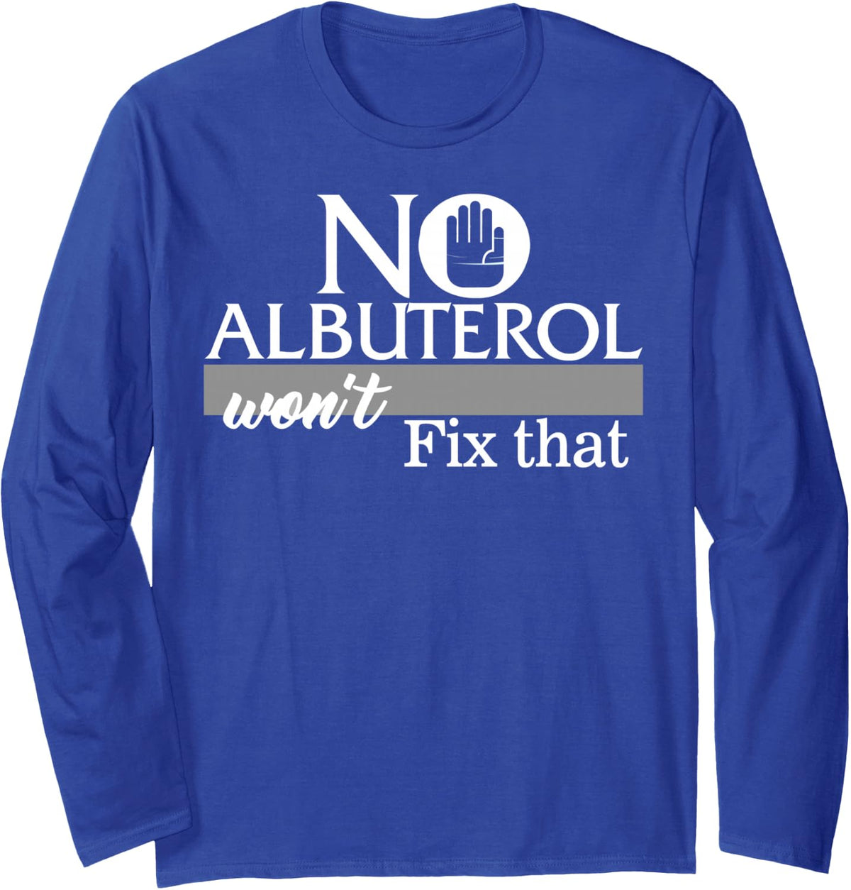 Respiratory Therapist No Albuterol Won't Fix that Lung Docto Long Sleeve T-Shirt - Adult Unisex Royal Blue