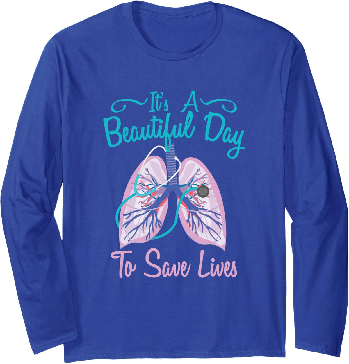 Respiratory Therapy - Beautiful Day To Save Lives Long Sleeve T-Shirt - Adult Unisex Royal Blue