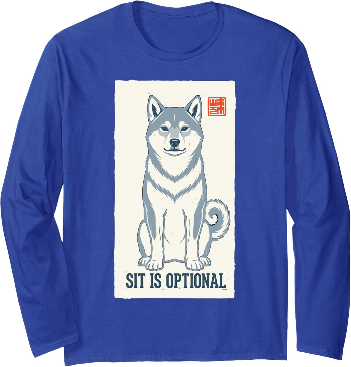 Shiba Inu Sit is Optional Funny Dog Owner Humor Mom Dad Long Sleeve T-Shirt - Adult Unisex Royal Blue