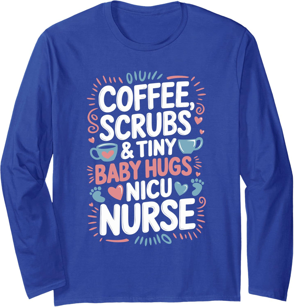 Nursing Neonatal Intensive Care Unit and NICU NURSE Long Sleeve T-Shirt - Adult Unisex Royal Blue