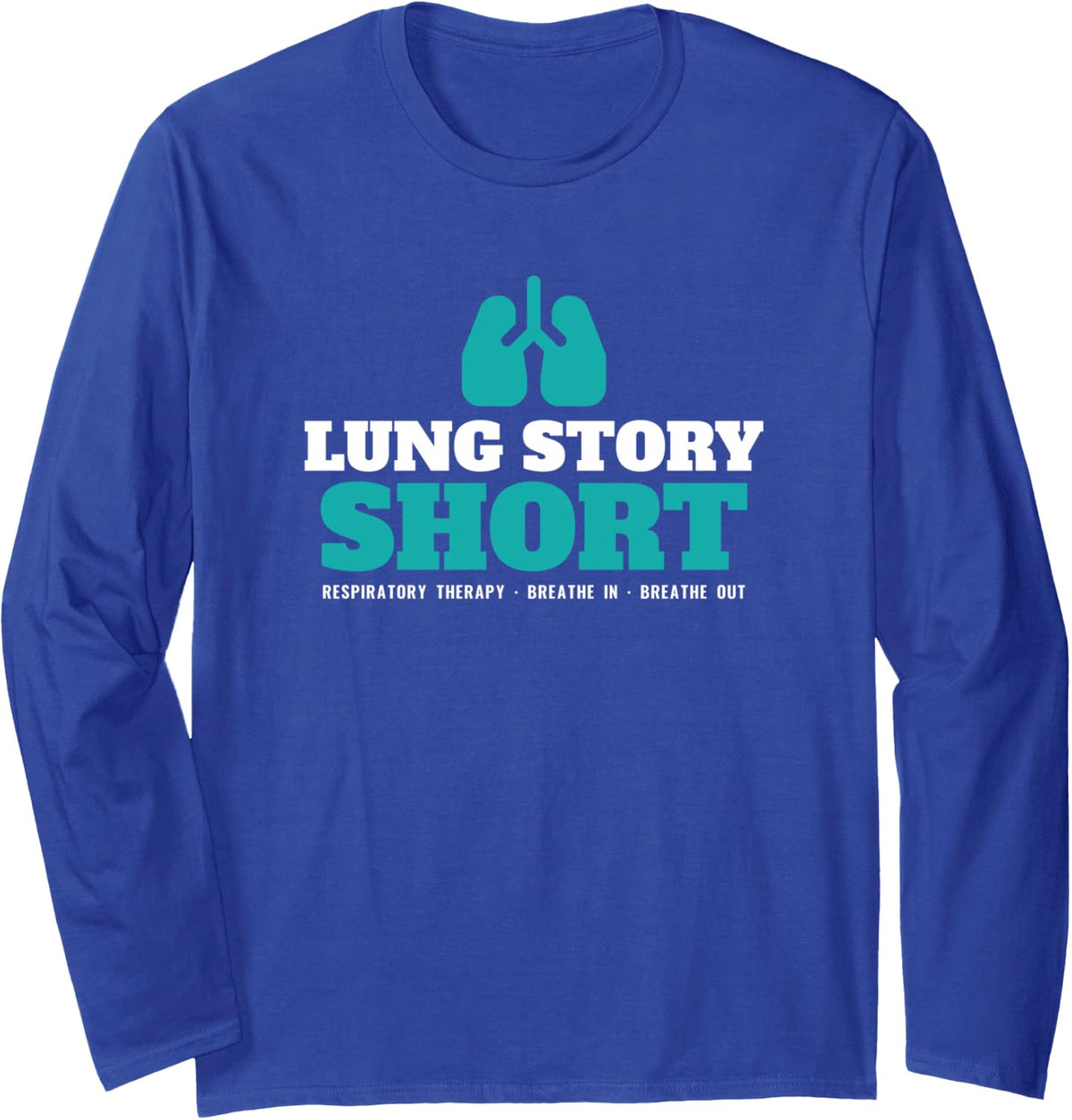Lung Story Short Respiratory Therapist Anatomy Pun Nurse Long Sleeve T-Shirt - Adult Unisex Royal Blue