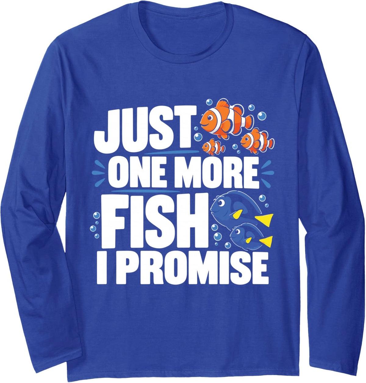 Just One More Fish I Promise Funny Aquarium Lover Long Sleeve T-Shirt - Adult Unisex Royal Blue