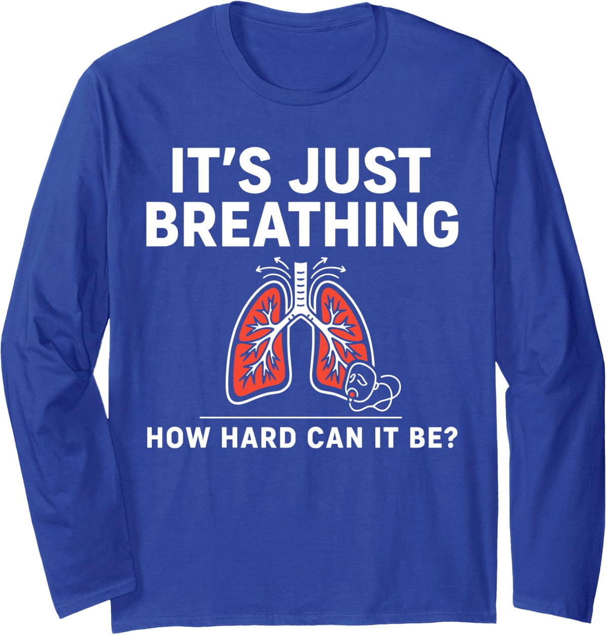 Funny Respiratory Therapist Lung Care Breathing Specialist Long Sleeve T-Shirt - Adult Unisex Royal Blue