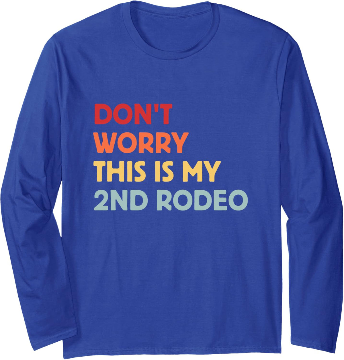 Cowboy Cowgirl Don't Worry This is My 2nd Rodeo Retro Long Sleeve T-Shirt - Adult Unisex Royal Blue