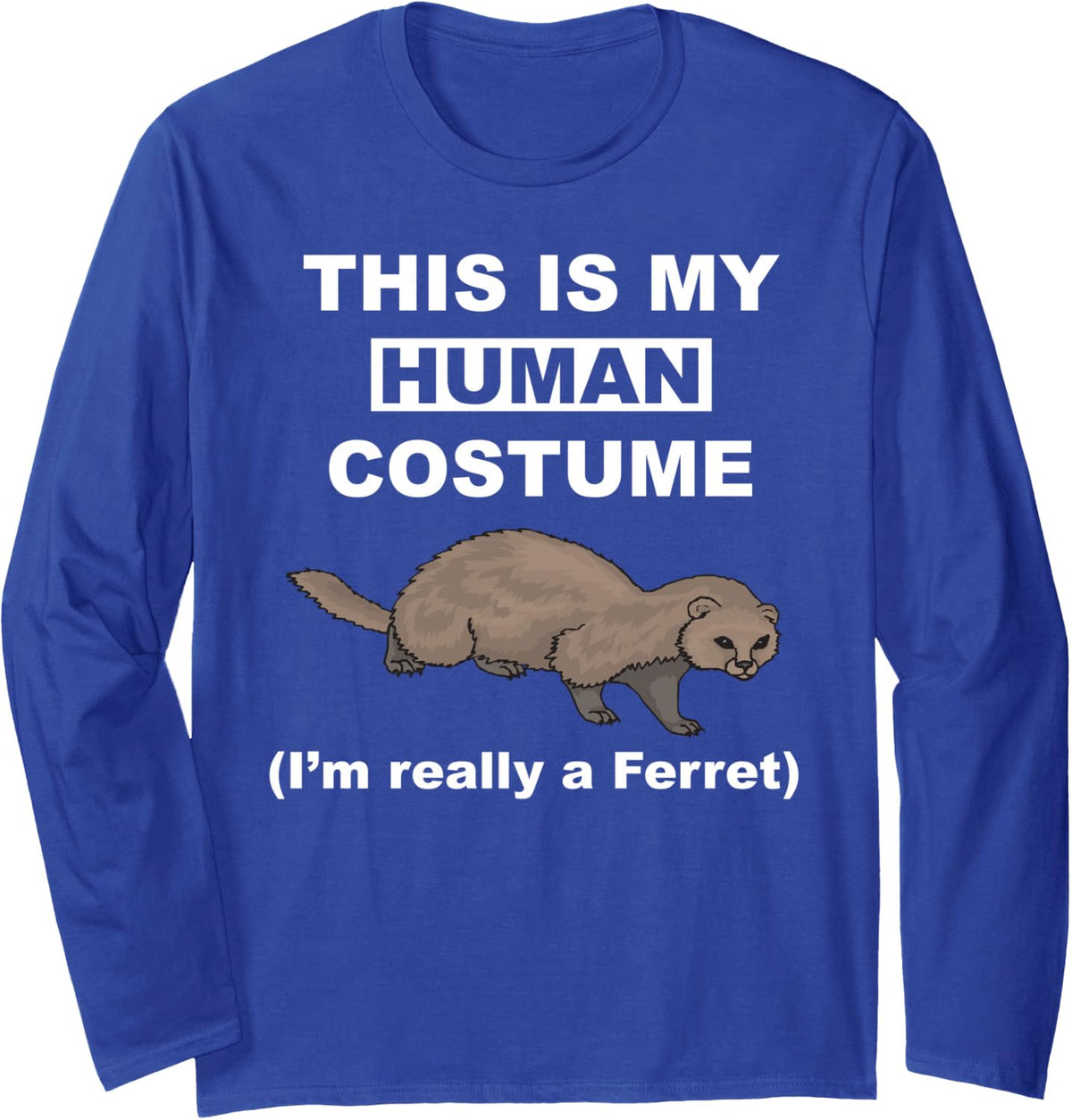 Funny This is My Human Costume I'm Really a Ferret Cosplay Long Sleeve T-Shirt - Adult Unisex Royal Blue
