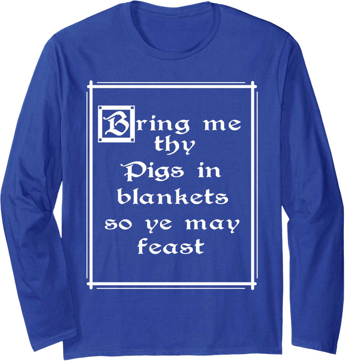 Bring me Pigs in Blankets Long Sleeve T-Shirt - Adult Unisex Royal Blue