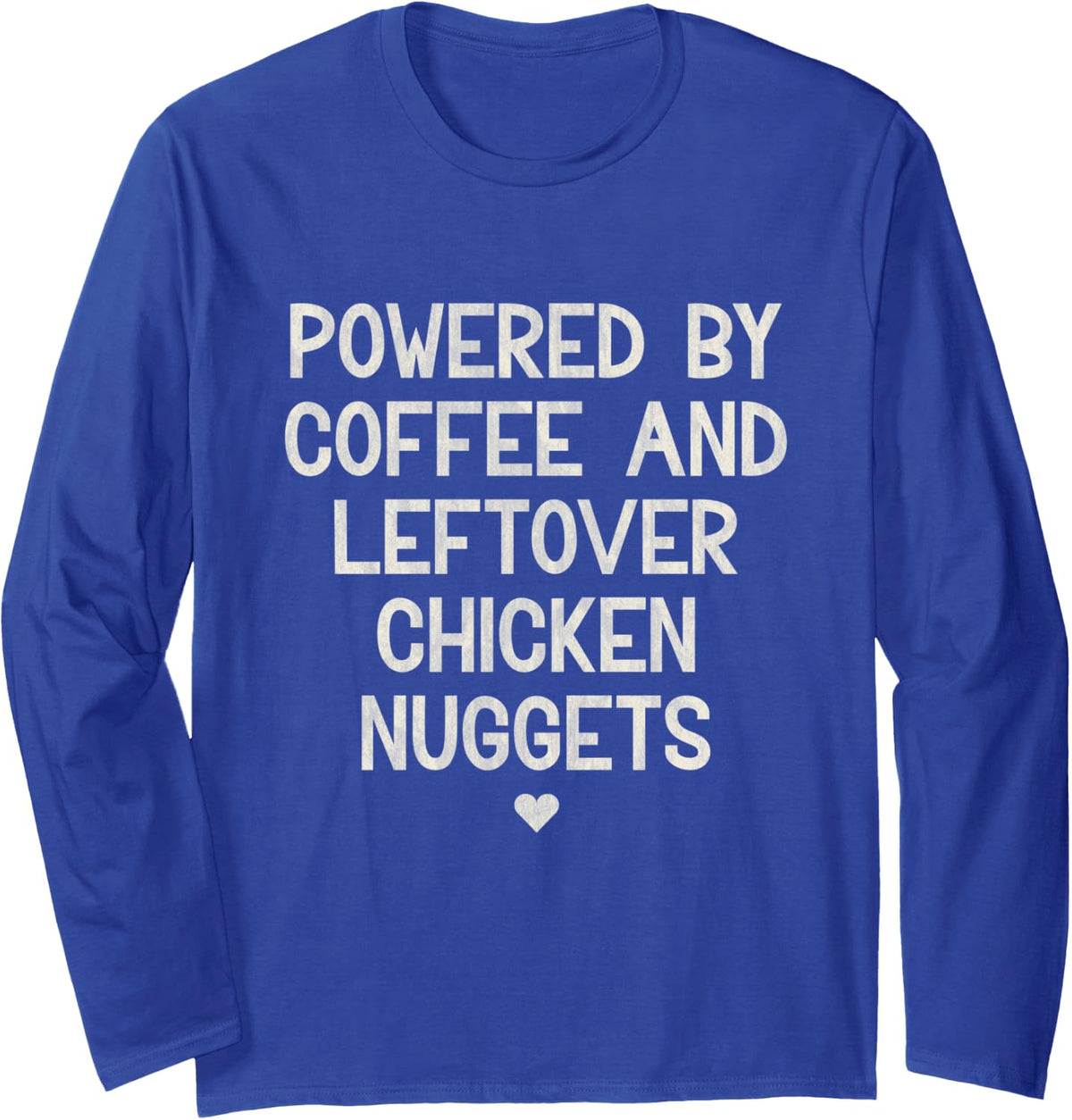 Powered by Coffee and Leftover Chicken Nuggets Long Sleeve T-Shirt - Adult Unisex Royal Blue