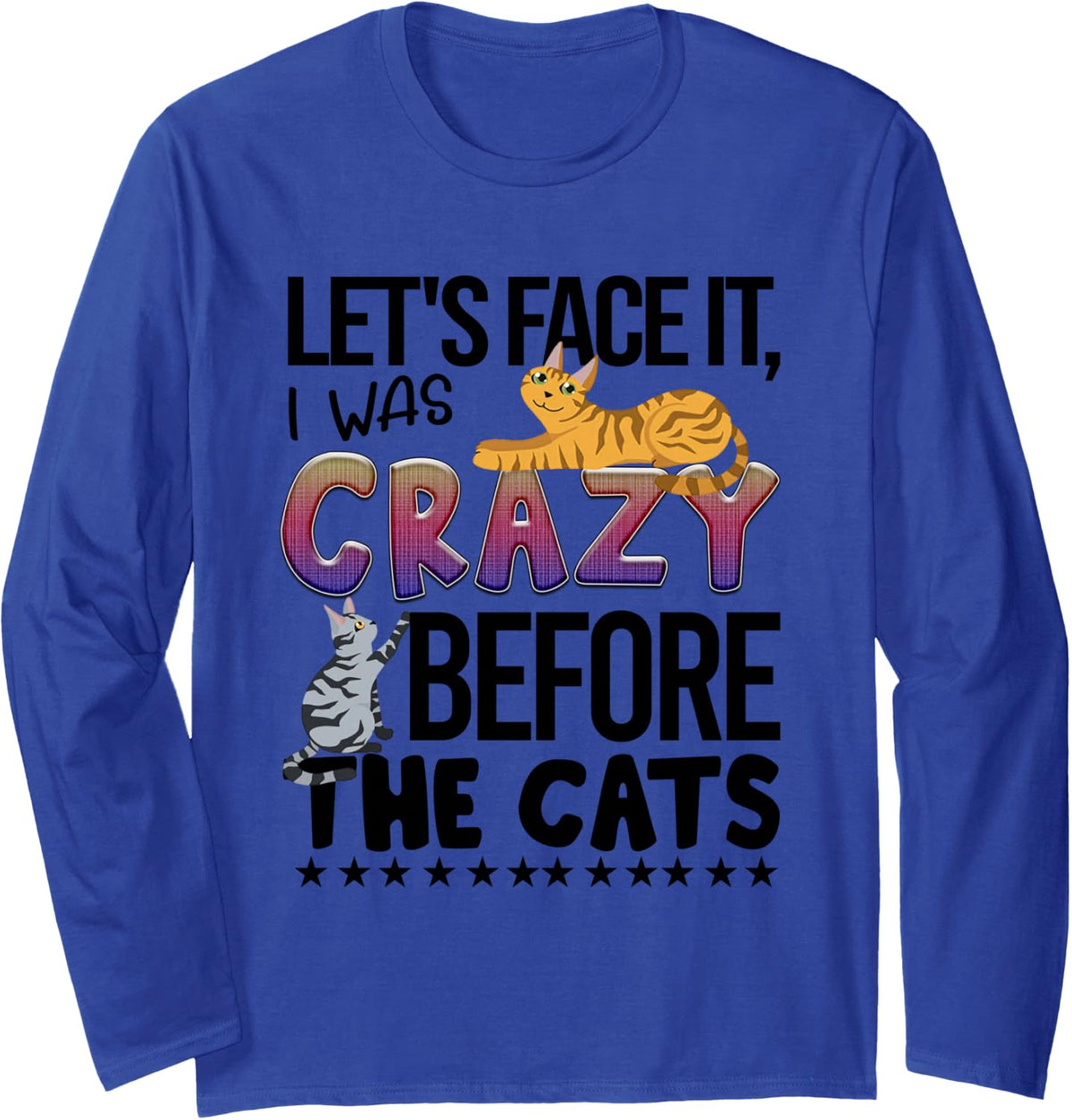 Let's Face It I was Crazy Before The Cats Long Sleeve T-Shirt - Adult Unisex Royal Blue