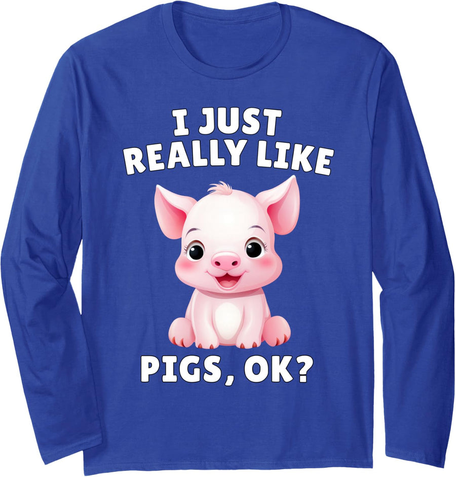 I Just Really Like Pigs Ok? - Cute Piglet Animal Lover Long Sleeve T-Shirt - Adult Unisex Royal Blue