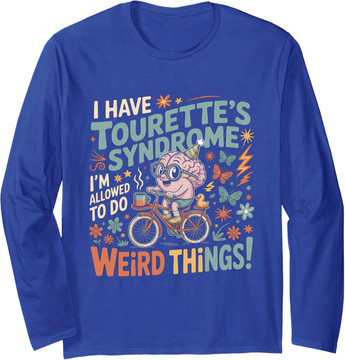 I Have Tourettes Syndrome Weird Things Humor Long Sleeve T-Shirt - Adult Unisex Royal Blue