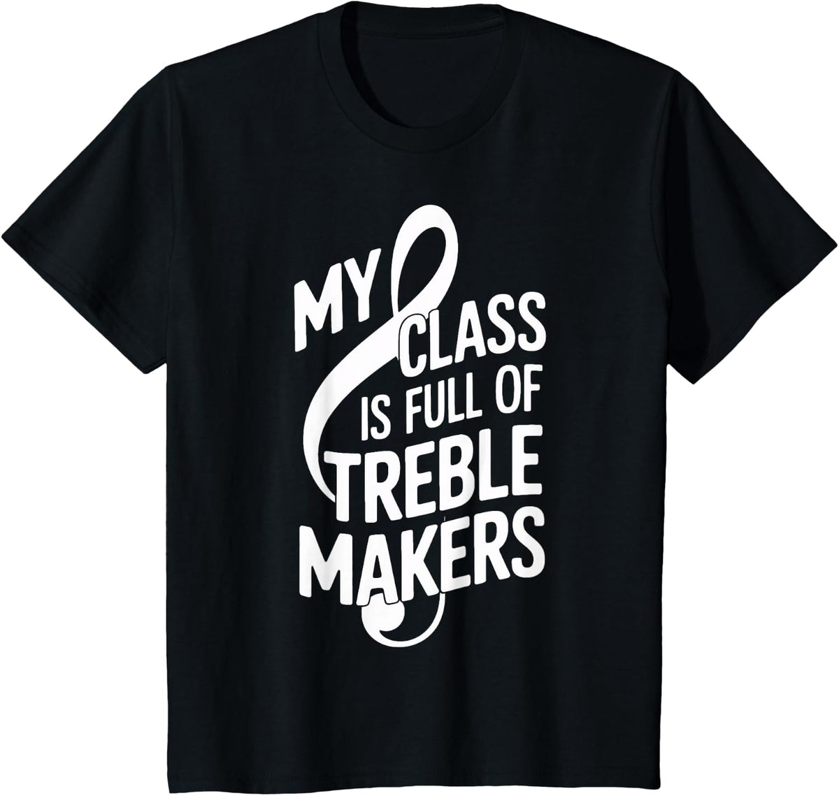 My Class is Full of Treble Makers Music Teacher T-Shirt - Black