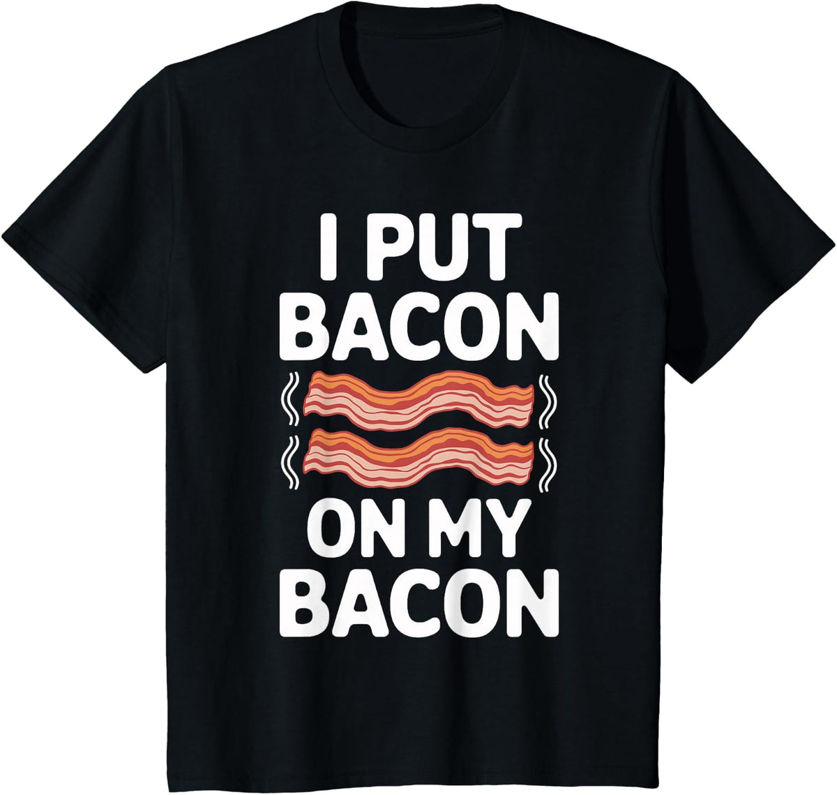I Put Bacon on My Bacon Shirt Bacon Clothing Funny Bacon T-Shirt - Black