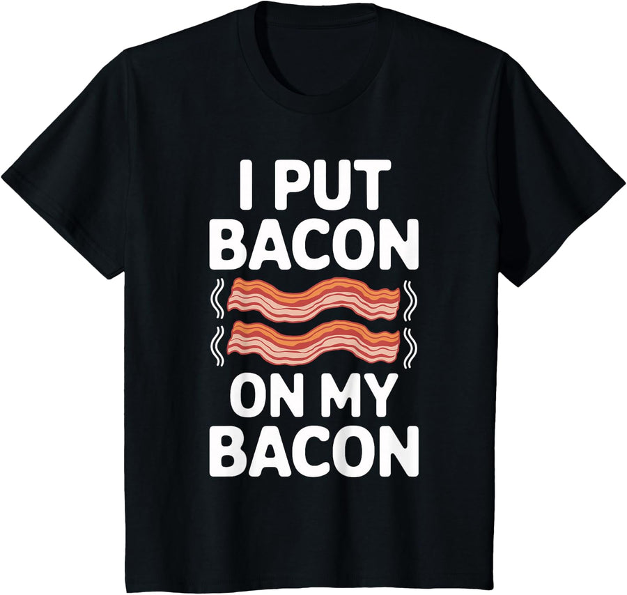 I Put Bacon on My Bacon Shirt Bacon Clothing Funny Bacon T-Shirt - Black