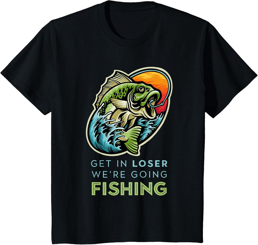 Get In Loser We're Going Fishing - Funny Bass Fishing T-Shirt - Black