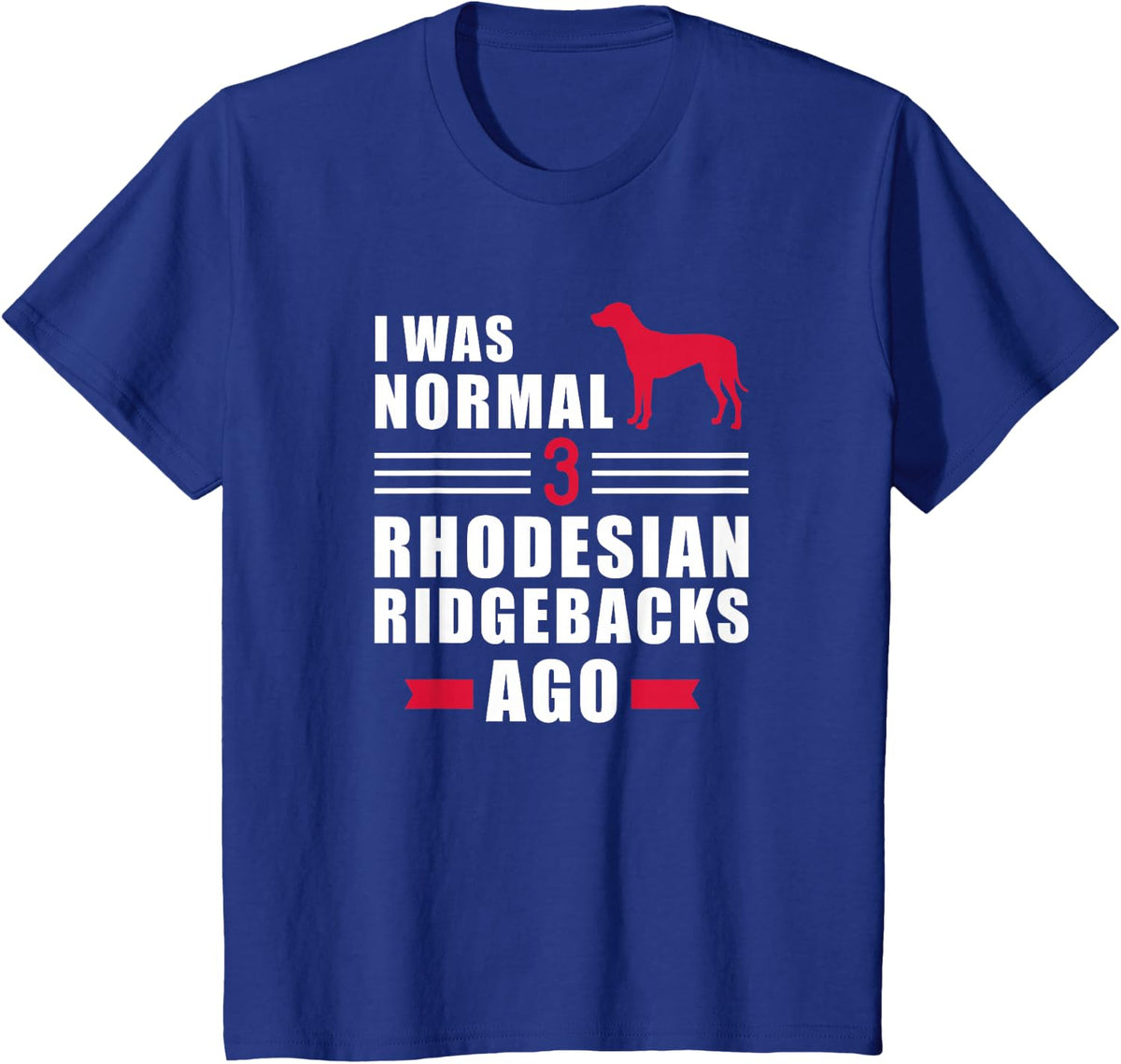 I was normal 3 Rhodesian Ridgebacks ago T-Shirt - Royal Blue