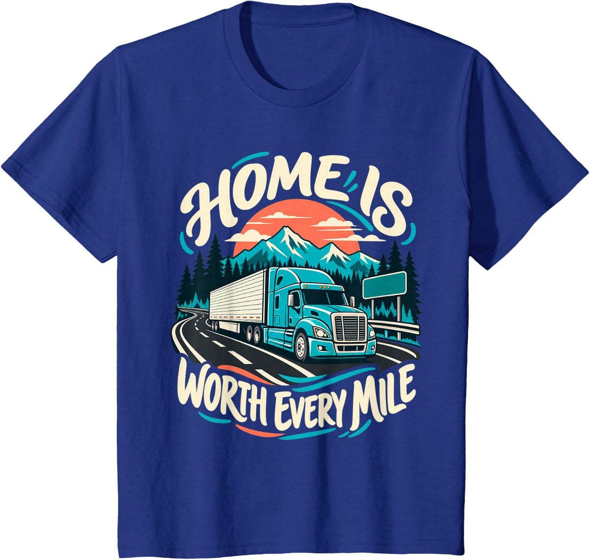 Home is Worth Every Mile Truck Driver Life T-Shirt - Royal Blue