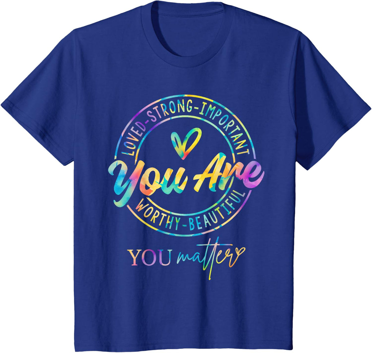 Tie Dye You Matter Kindness Mental Health Awareness Warrior T-Shirt - Royal Blue