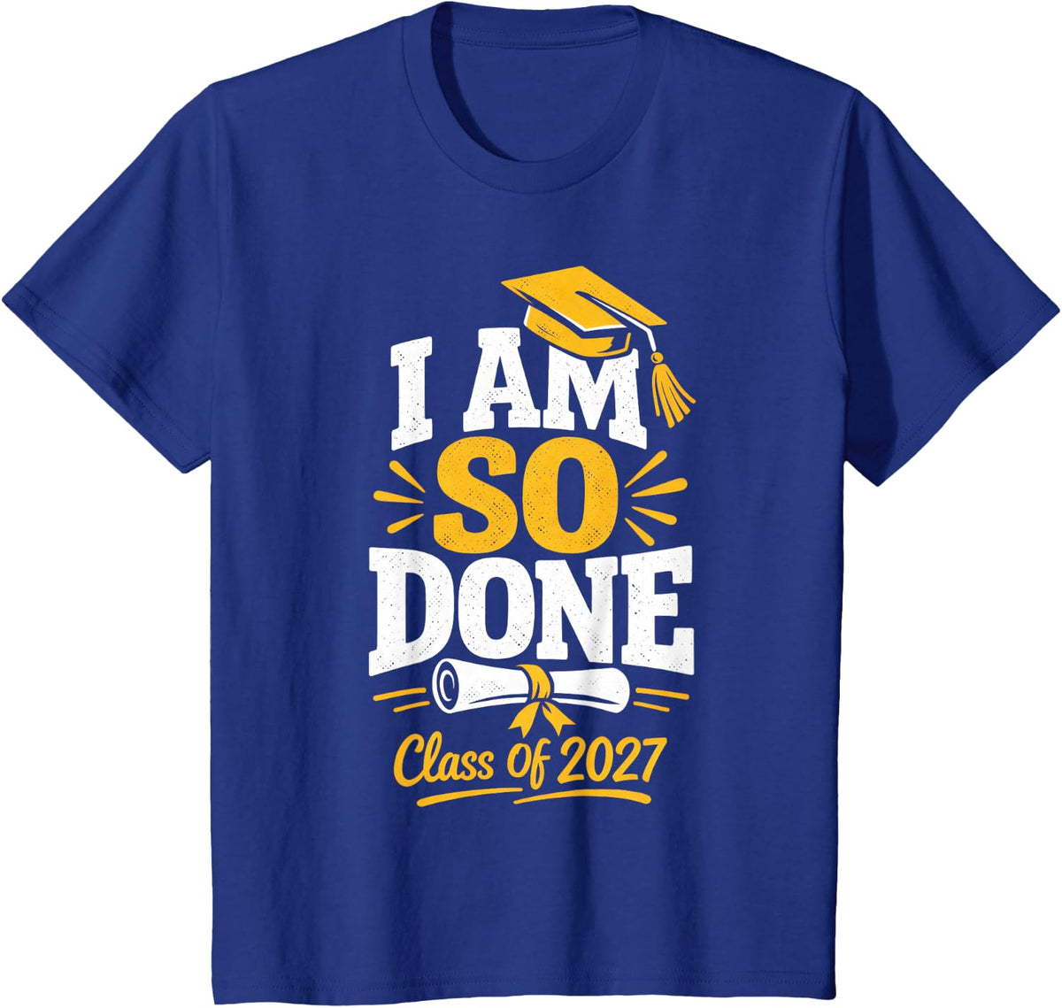 Senior Graduation School I Am So Done Class of 2027 Graduate T-Shirt - Royal Blue