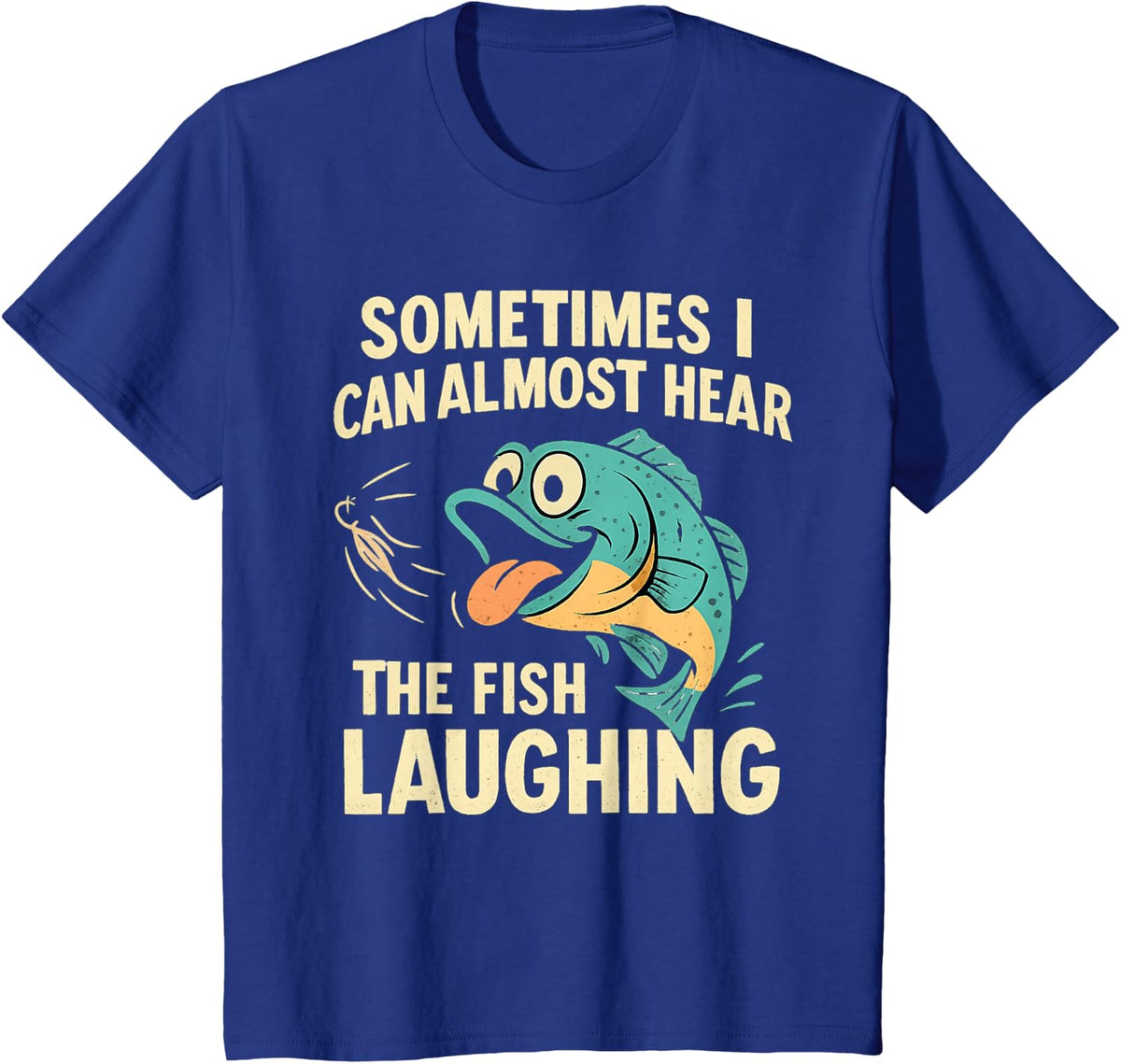 Funny Fishing Quote – Hear The Fish Laughing Bass T-Shirt - Royal Blue