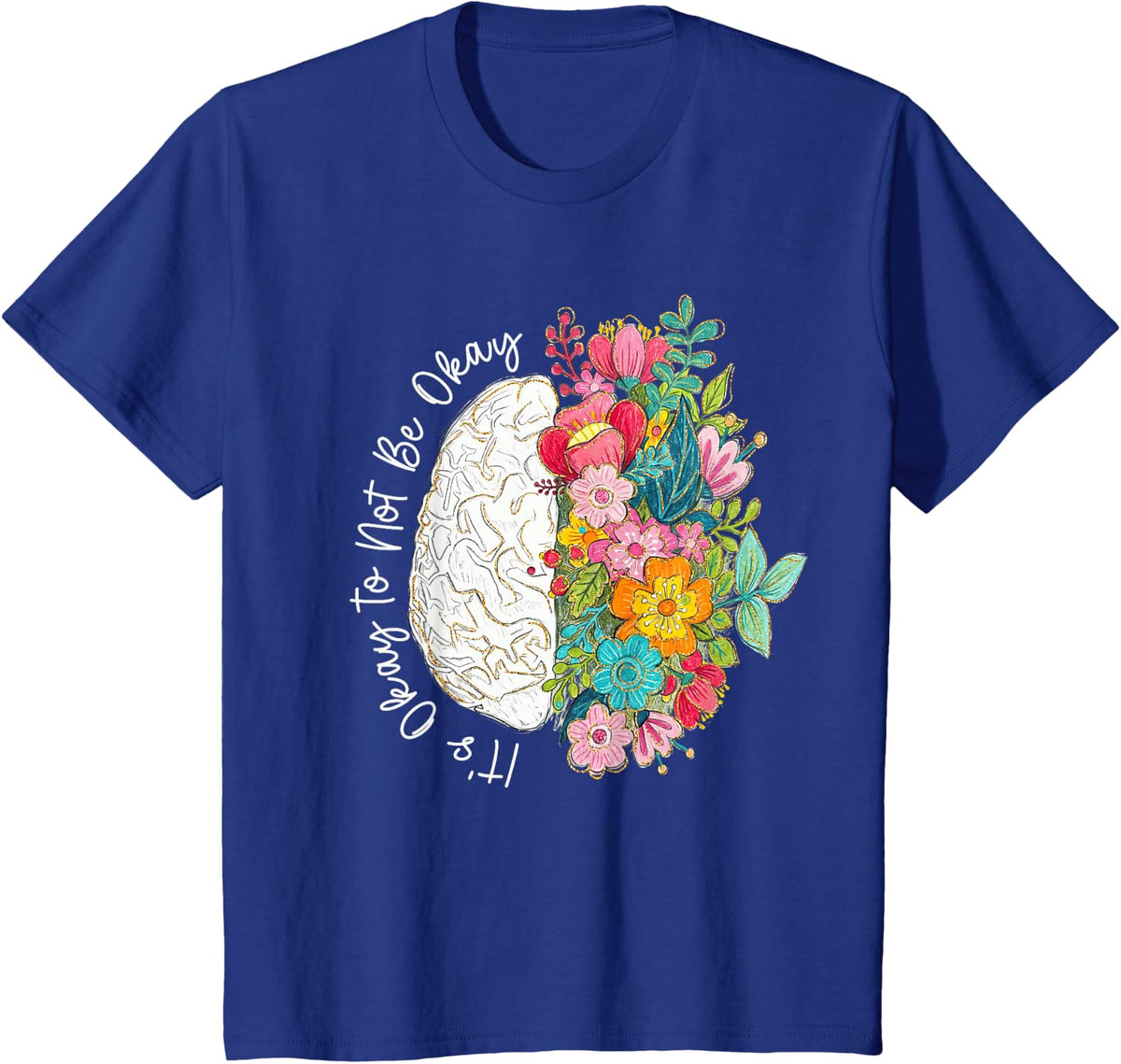 Its Okay to Not Be Okay Mental Health Awareness Floral Brain T-Shirt - Royal Blue
